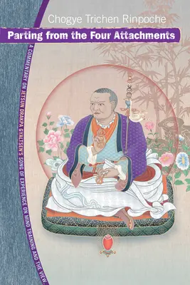 Rozchod so štyrmi pripútanosťami: Komentár k Piesni skúseností Džetsun Drakpa Gjalcena o tréningu mysle a pohľade - Parting from the Four Attachments: A Commentary on Jetsun Drakpa Gyaltsen's Song of Experience on Mind Training and the View