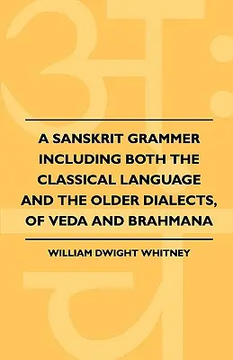 Gramatika sanskrtu zahŕňajúca klasický jazyk aj staršie dialekty, vedu a bráhmanu - A Sanskrit Grammer Including Both the Classical Language and the Older Dialects, of Veda and Brahmana
