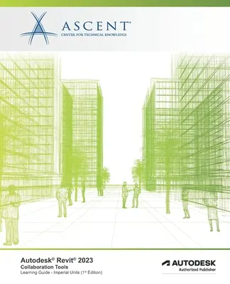 Autodesk Revit 2023: Revitic Revitic: Nástroje pre spoluprácu (imperiálne jednotky): Autodesk Authorized Publisher - Autodesk Revit 2023: Collaboration Tools (Imperial Units): Autodesk Authorized Publisher