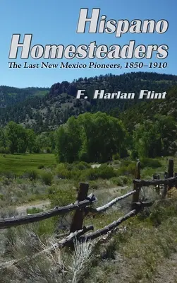Hispano Homesteaders: Poslední priekopníci Nového Mexika, 1850-1910 - Hispano Homesteaders: The Last New Mexico Pioneers, 1850-1910