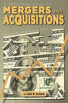 Praktický sprievodca fúziou a akvizíciou: Pravda je zvláštnejšia ako fikcia - A Practical Guide to Mergers & Acquisitions: Truth Is Stranger Than Fiction