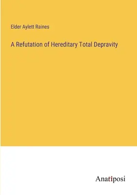 Vyvrátenie dedičnej úplnej skazenosti - A Refutation of Hereditary Total Depravity