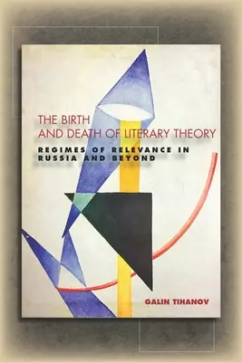 Zrod a smrť literárnej teórie: Režimy relevantnosti v Rusku a za jeho hranicami - The Birth and Death of Literary Theory: Regimes of Relevance in Russia and Beyond