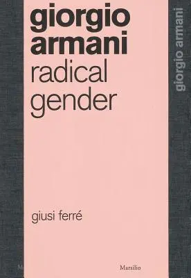 Giorgio Armani: Radikálne pohlavie - Giorgio Armani: Radical Gender