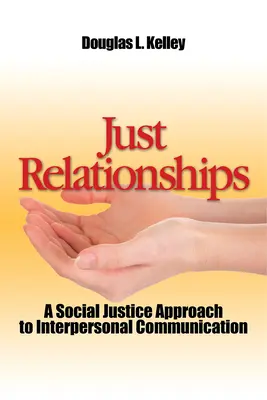 Spravodlivé vzťahy: Vzťahy: Žiť sociálnu spravodlivosť ako mentor, rodina, priateľ a milenec - Just Relationships: Living Out Social Justice as Mentor, Family, Friend, and Lover