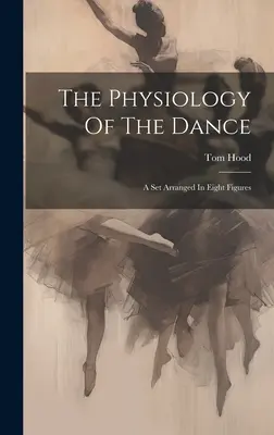 Fyziológia tanca: A Set Arranged In Eight Figures - The Physiology Of The Dance: A Set Arranged In Eight Figures