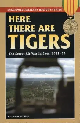 Tu sú tigre: Tajná letecká vojna v Laose a Severnom Vietname v rokoch 1968 - 1969 - Here There are Tigers: The Secret Air War in Laos and North Vietnam, 1968-69