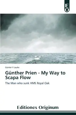 Gnther Prien - Moja cesta do Scapa Flow - Gnther Prien - My Way to Scapa Flow