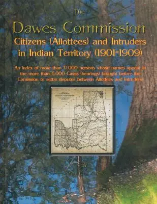 Dawesova komisia: Index viac ako 17 000 osôb, ktorých mená sa nachádzajú v indiánskom území (1901-1909). - Dawes Commission: Citizens (Allottees) and Intruders in Indian Territory (1901-1909). an Index of More Than 17,000 Persons Whose Names A