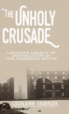 Nesvätá krížová výprava: Lincolnovo dedičstvo deštrukcie na americkom Juhu - The Unholy Crusade: Lincoln's Legacy of Destruction in the American South