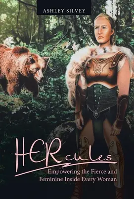 Herkules: Herkules: Posilnenie divokého a ženského vnútra každej ženy - Hercules: Empowering the Fierce and Feminine Inside Every Woman