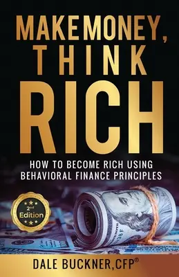 Vydelávajte peniaze, myslite bohato: Ako využiť princípy behaviorálnych financií, aby ste sa stali bohatými - Make Money, Think Rich: How to Use Behavioral Finance Principles to Become Rich