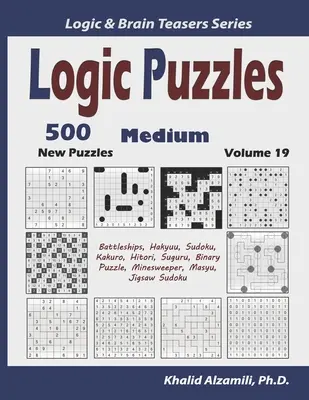 Logické hádanky: 500 nových stredných hádaniek (Battleships, Hakyuu, Sudoku, Kakuro, Hitori, Suguru, Binary Puzzle, Minesweeper, Masyu, Jigsaw - Logic Puzzles: 500 New Medium Puzzles (Battleships, Hakyuu, Sudoku, Kakuro, Hitori, Suguru, Binary Puzzle, Minesweeper, Masyu, Jigsaw