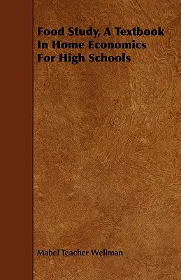 Učebnica domácej ekonomiky pre stredné školy - Food Study, A Textbook In Home Economics For High Schools