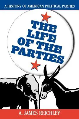 Život strán: Život politických strán: dejiny amerických politických strán - The Life of the Parties: A History of American Political Parties