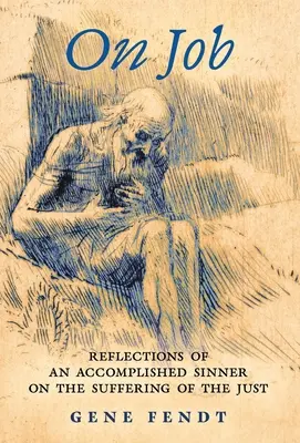 O práci: Úvahy dokonalého hriešnika o utrpení spravodlivých - On Job: Reflections of an Accomplished Sinner on the Suffering of the Just