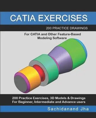 Catia Exercises: 200 cvičných výkresov pre CATIA a iný modelovací softvér založený na funkciách - Catia Exercises: 200 Practice Drawings For CATIA and Other Feature-Based Modeling Software