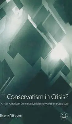 Konzervativizmus v kríze?: Anglo-americká konzervatívna ideológia po studenej vojne - Conservatism in Crisis?: Anglo-American Conservative Ideology After the Cold War