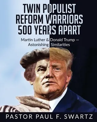 Dvojičky populistických reformných bojovníkov 500 rokov od seba: Martin Luther a Donald Trump -- prekvapujúce podobnosti - Twin Populist Reform Warriors 500 Years Apart: Martin Luther & Donald Trump -- Astonishing Similarities