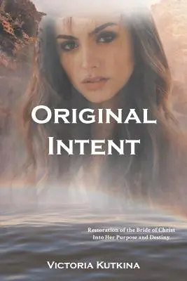 Pôvodný zámer Obnovenie Kristovej nevesty v jej účele a určení - Original Intent Restoration of the Bride of Christ Into Her Purpose and Destiny