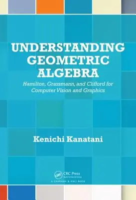 Pochopenie geometrickej algebry: Hamilton, Grassmann a Clifford pre počítačové videnie a grafiku - Understanding Geometric Algebra: Hamilton, Grassmann, and Clifford for Computer Vision and Graphics
