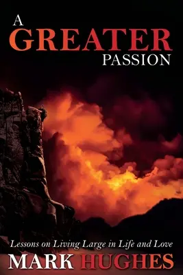 Väčšia vášeň: Lekcie, ako žiť vo veľkom v živote a láske - A Greater Passion: Lessons on Living Large in Life and Love
