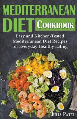 Stredomorská diétna kuchárka: Kuchyňa: Jednoduché a v kuchyni overené recepty na stredomorskú diétu pre každodenné zdravé stravovanie - Mediterranean Diet Cookbook: Easy and Kitchen-Tested Mediterranean Diet Recipes for Everyday Healthy Eating
