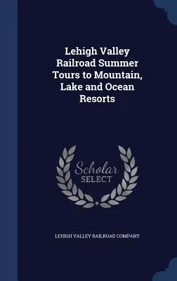 Letné zájazdy železnice Lehigh Valley do horských, jazerných a oceánskych stredísk - Lehigh Valley Railroad Summer Tours to Mountain, Lake and Ocean Resorts