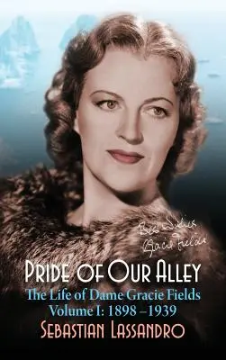 Pýcha našej uličky: The Life of Dame Gracie Fields Volume I - 1898-1939 (hardback) - Pride of Our Alley: The Life of Dame Gracie Fields Volume I - 1898-1939 (hardback)