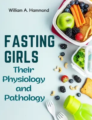 Pôstne dievčatá: Ich fyziológia a patológia - Fasting Girls: Their Physiology and Pathology