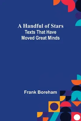 Hrsť hviezd: Texty, ktoré pohli veľkými mysľami - A Handful of Stars: Texts That Have Moved Great Minds