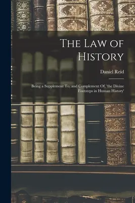 Zákon dejín: Zákon o dejinách ľudstva: Doplnok a nadstavba knihy „Božské stopy v dejinách ľudstva“ (The Divine Footsteps in Human History) - The Law of History: Being a Supplement To, and Complement Of, 'the Divine Footsteps in Human History'
