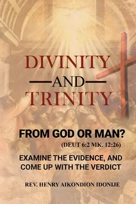 Božstvo a Trojica: OD BOHA ALEBO OD ČLOVEKA? Preskúmajte dôkazy a príďte s verdiktom - Divinity and Trinity: FROM GOD OR MAN? Examine The Evidence, And Come Up With The Verdict