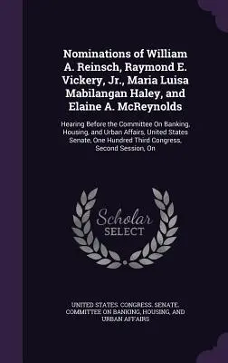 Nominácie Williama A. Reinscha, Raymonda E. Vickeryho, Jr., Marie Luisy Mabilangan Haleyovej a Elaine A. McReynoldsovej: Vypočutie pred Výborom pre Ba - Nominations of William A. Reinsch, Raymond E. Vickery, Jr., Maria Luisa Mabilangan Haley, and Elaine A. McReynolds: Hearing Before the Committee On Ba