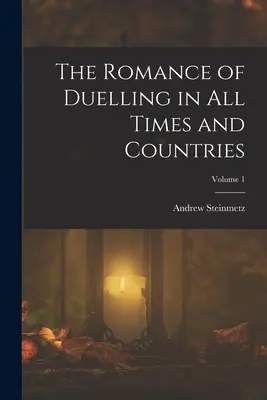 Román o súbojoch vo všetkých dobách a krajinách; 1. diel - The Romance of Duelling in All Times and Countries; Volume 1
