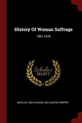 Dejiny volebného práva žien: 1861-1876 - History Of Woman Suffrage: 1861-1876