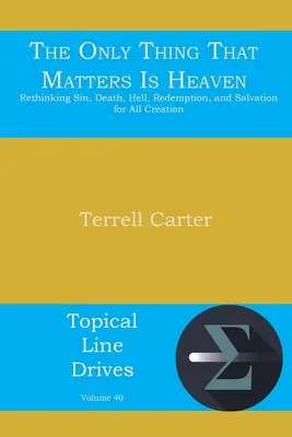 Na čom jedinom záleží, je nebo: Prehodnotenie hriechu, smrti, pekla, vykúpenia a spásy pre celé stvorenie - The Only Thing That Matters Is Heaven: Rethinking Sin, Death, Hell, Redemption, and Salvation for All Creation