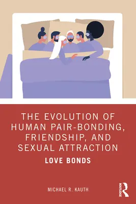 Vývoj ľudskej párovej väzby, priateľstva a sexuálnej príťažlivosti: Love Bonds (Láskyplné väzby) - The Evolution of Human Pair-Bonding, Friendship, and Sexual Attraction: Love Bonds