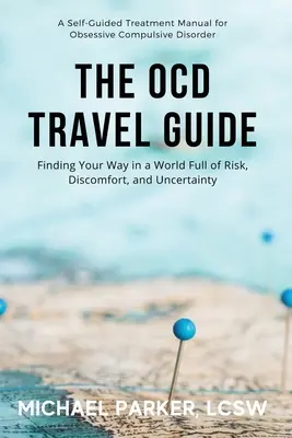 Cestovný sprievodca OCD (farebné vydanie): Nájsť svoju cestu vo svete plnom rizika, nepohodlia a neistoty - The OCD Travel Guide (Full Color Edition): Finding Your Way in a World Full of Risk, Discomfort, and Uncertainty