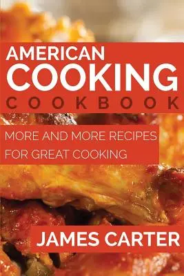 Americká kuchárska kniha: Ďalšie a ďalšie recepty na skvelé varenie - American Cooking Cookbook: More and More Recipes for Great Cooking
