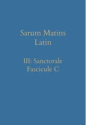 Sarum Matins latinsky III: Sanctorale Fascicule C - Sarum Matins Latin III: Sanctorale Fascicule C