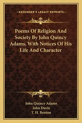 Básne o náboženstve a spoločnosti Johna Quincyho Adamsa s poznámkami o jeho živote a charaktere - Poems Of Religion And Society By John Quincy Adams, With Notices Of His Life And Character