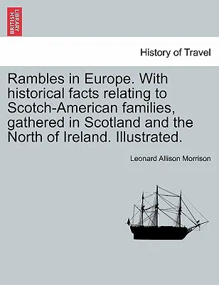 Potulky po Európe. s historickými faktami týkajúcimi sa škótsko-amerických rodov, zozbieraných v Škótsku a na severe Írska. Ilustrované. - Rambles in Europe. with Historical Facts Relating to Scotch-American Families, Gathered in Scotland and the North of Ireland. Illustrated.