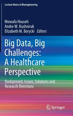 Veľké dáta, veľké výzvy: A Healthcare Perspective: Pozadie, problémy, riešenia a smery výskumu - Big Data, Big Challenges: A Healthcare Perspective: Background, Issues, Solutions and Research Directions