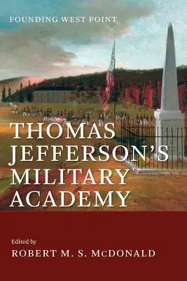 Vojenská akadémia Thomasa Jeffersona: Založenie West Pointu - Thomas Jefferson's Military Academy: Founding West Point