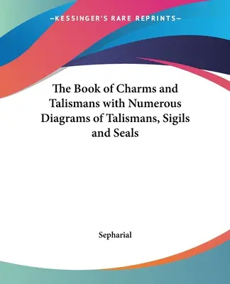 Kniha o amuletoch a talizmanoch s početnými schémami talizmanov, znakov a pečatí - The Book of Charms and Talismans with Numerous Diagrams of Talismans, Sigils and Seals