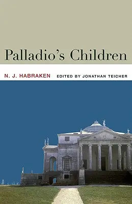 Palladiove deti: Eseje o každodennom prostredí a architektovi - Palladio's Children: Essays on Everyday Environment and the Architect