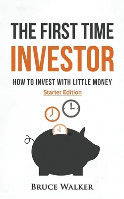 Investor po prvýkrát: Ako investovať s malými peniazmi - The First Time Investor: How to Invest with Little Money