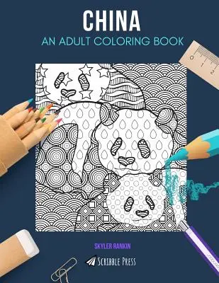 Čína: KNIHA MAĽOVANIEK PRE DOSPELÝCH: Čína: kniha na vyfarbovanie pre dospelých - China: AN ADULT COLORING BOOK: A China Coloring Book For Adults