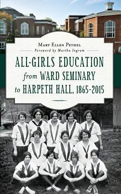 Dievčenské vzdelávanie od Wardovho seminára po Harpeth Hall: 1865 2015 - All-Girls Education from Ward Seminary to Harpeth Hall: 1865 2015